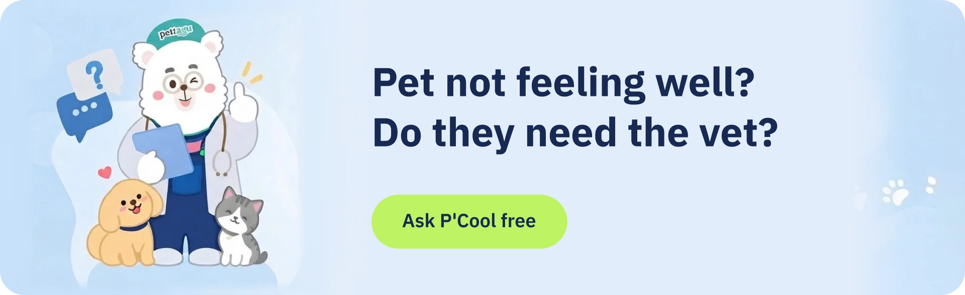 Pet not feeling well? Do they need the vet? Ask P’Cool free.